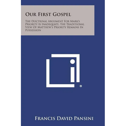 Our First Gospel: The Doctrinal Argument for Mark's Priority Is Inadequate, the Traditional View of Matthew's Priority Remains in Posses - Paperback