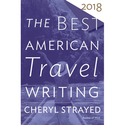 The Best American Travel Writing 2018 - Paperback
