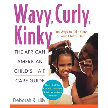 Wavy, Curly, Kinky: The African American Child's Hair Care Guide - Paperback