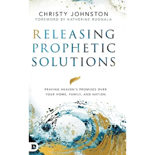 Releasing Prophetic Solutions: Praying Heaven's Promises Over Your Home, Family, and Nation - Hardcover