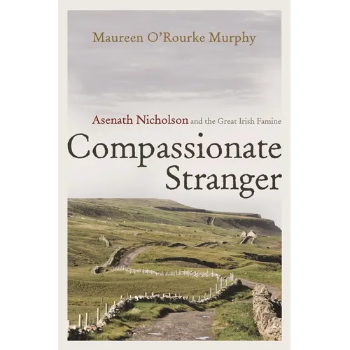 Compassionate Stranger: Asenath Nicholson and the Great Irish Famine - Hardcover