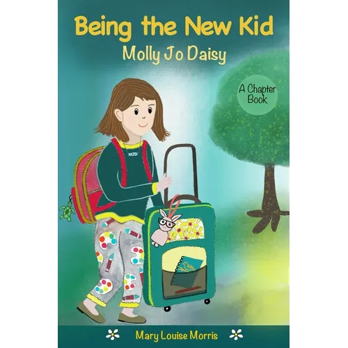 Molly Jo Daisy Being the New Kid: A Chapter Book for Ages 9-12 About Emotions, Feelings, Kindness, Moving to a New Town, and Going to a Different Scho - Paperback