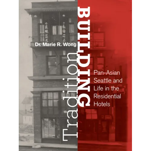 Building Tradition: Pan-Asian Seattle and Life in the Residential Hotels - Paperback