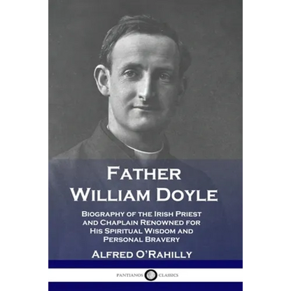 Father William Doyle: Biography of the Irish Priest and Chaplain Renowned for His Spiritual Wisdom and Personal Bravery - Paperback