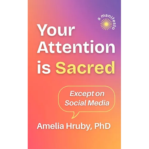 Your Attention is Sacred Except on Social Media - Paperback