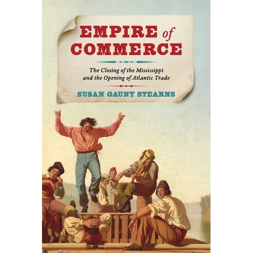 Empire of Commerce: The Closing of the Mississippi and the Opening of Atlantic Trade - Paperback