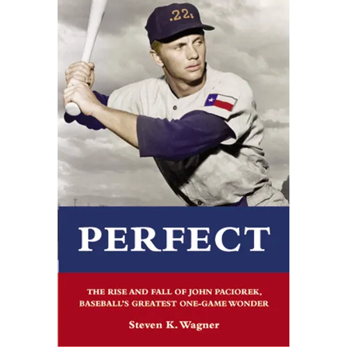 Perfect: The Rise and Fall of John Paciorek, Baseball's Greatest One-Game Wonder - Paperback