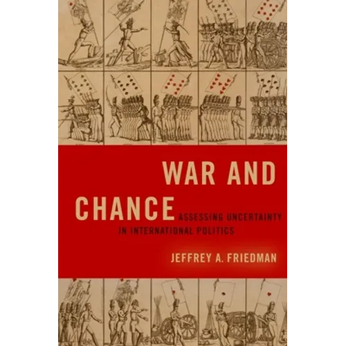 War and Chance: Assessing Uncertainty in International Politics - Paperback