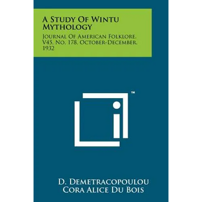 A Study Of Wintu Mythology: Journal Of American Folklore, V45, No. 178, October-December, 1932 - Paperback