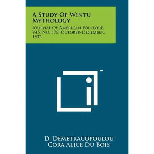 A Study Of Wintu Mythology: Journal Of American Folklore, V45, No. 178, October-December, 1932 - Paperback