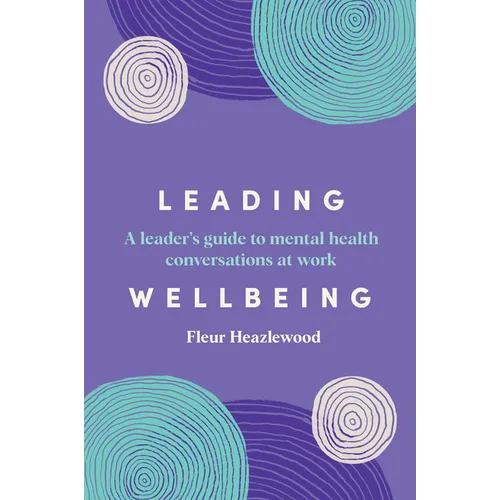 Leading Wellbeing: A Leader's Guide to Mental Health Conversations at Work - Paperback