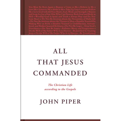 All That Jesus Commanded: The Christian Life According to the Gospels - Hardcover