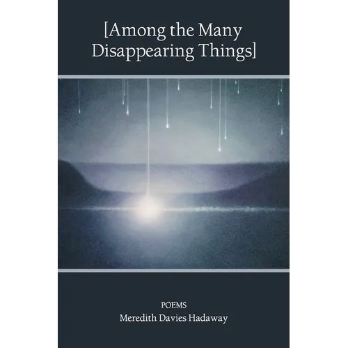 [Among the Many Disappearing Things]: Poems - Paperback