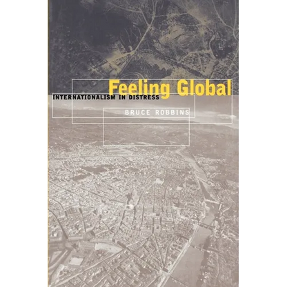Feeling Global: Internationalism in Distress - Paperback