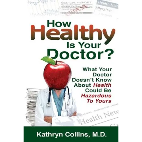 How Healthy is Your Doctor?: What Your Doctor Doesn't Know About Health Could be Hazardous to Yours - Paperback
