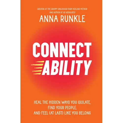Connectability: Heal the Hidden Ways You Isolate, Find Your People, and Feel (at Last) Like You Belong - Hardcover