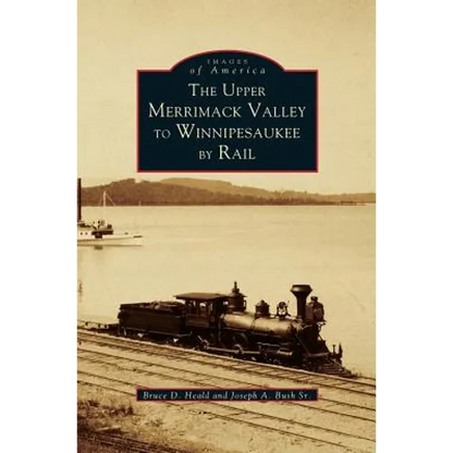 Upper Merrimack Valley to Winnipesaukee by Rail - Hardcover
