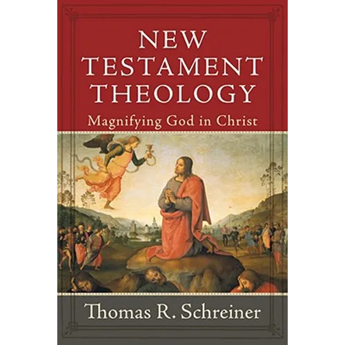New Testament Theology: Magnifying God in Christ - Hardcover