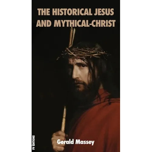 The Historical Jesus and Mythical-Christ - Hardcover