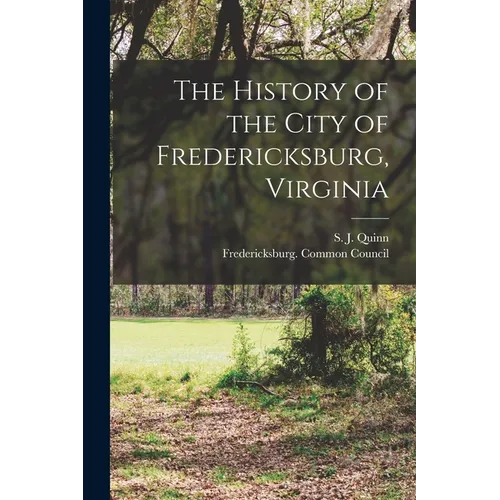 The History of the City of Fredericksburg, Virginia - Paperback
