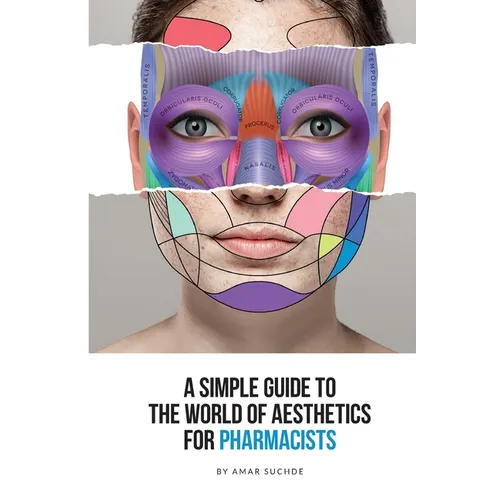 A Simple Guide To The World Of Aesthetics For Pharmacists: This book is your step-by-step route to aesthetic success - Paperback