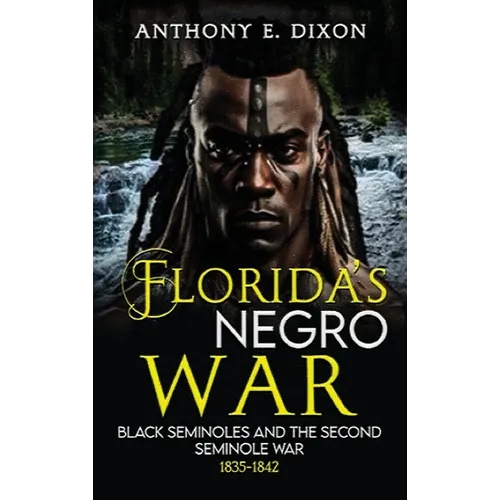 Florida's Negro War: Black Seminoles and the Second Seminole War 1835-1842 - Hardcover