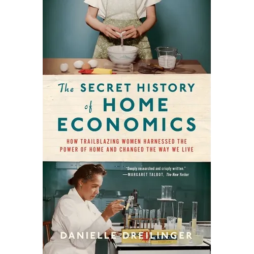 The Secret History of Home Economics: How Trailblazing Women Harnessed the Power of Home and Changed the Way We Live - Paperback