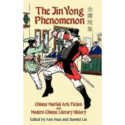 The Jin Yong Phenomenon: Chinese Martial Arts Fiction and Modern Chinese Literary History - Hardcover