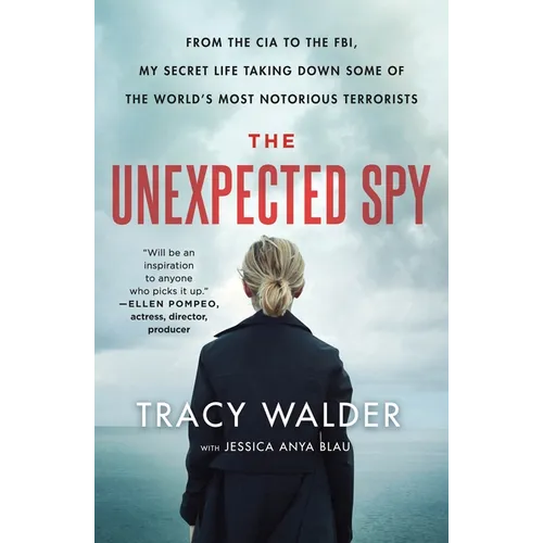 The Unexpected Spy: From the CIA to the Fbi, My Secret Life Taking Down Some of the World's Most Notorious Terrorists - Paperback