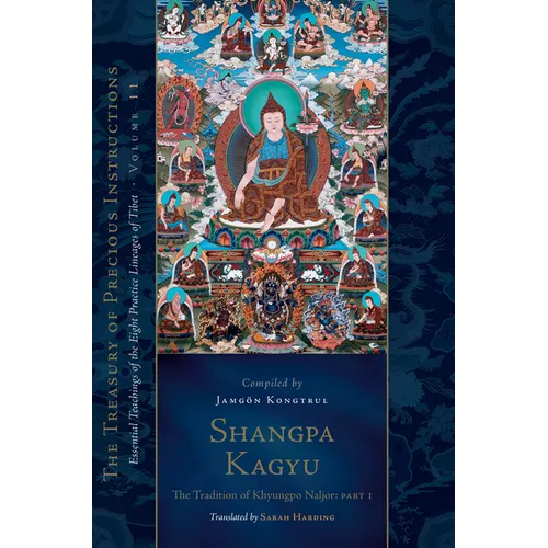 Shangpa Kagyu: The Tradition of Khyungpo Naljor, Part One: Essential Teachings of the Eight Practice Lineages of Tibet, Volume 11 (the Treasury of Pre - Hardcover