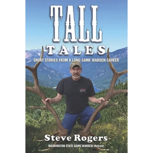 Tall Tales: Short Stories from a Long Game Warden Career - Paperback