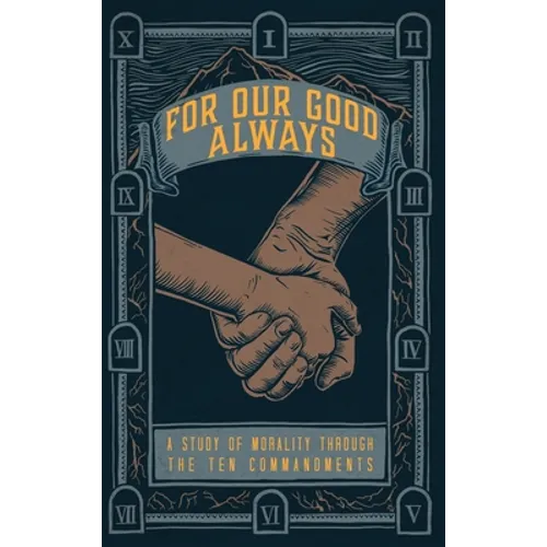 For Our Good Always: A Study of Morality Through The Ten Commandments - Hardcover