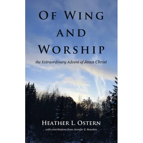 Of Wing and Worship: The Extraordinary Advent of Jesus Christ - Paperback