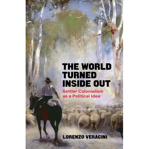 The World Turned Inside Out: Settler Colonialism as a Political Idea - Paperback