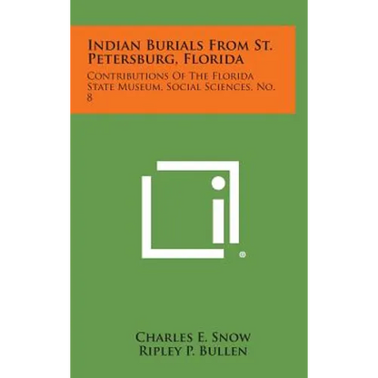 Indian Burials from St. Petersburg, Florida: Contributions of the Florida State Museum, Social Sciences, No. 8 - Hardcover