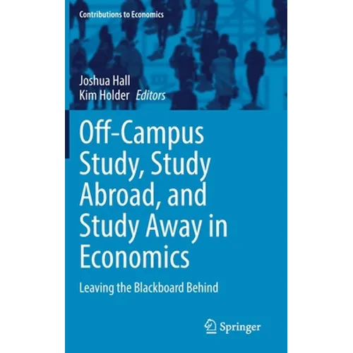 Off-Campus Study, Study Abroad, and Study Away in Economics: Leaving the Blackboard Behind - Hardcover