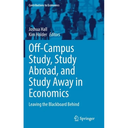 Off-Campus Study, Study Abroad, and Study Away in Economics: Leaving the Blackboard Behind - Hardcover