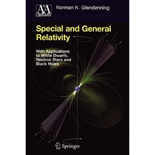 Special and General Relativity: With Applications to White Dwarfs, Neutron Stars and Black Holes - Paperback