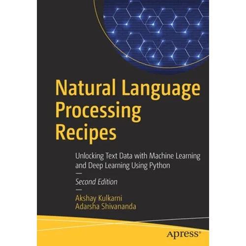 Natural Language Processing Recipes: Unlocking Text Data with Machine Learning and Deep Learning Using Python - Paperback