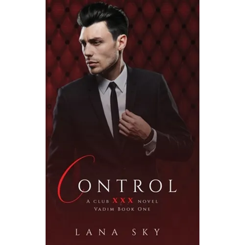 Control: A Dark Billionaire Romance: (XXX Vadim Book 1): Club XXX Book 4 - Hardcover