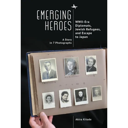 Emerging Heroes: Wwii-Era Diplomats, Jewish Refugees, and Escape to Japan - Paperback