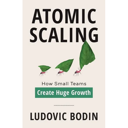 Atomic Scaling: How Small Teams Create Huge Growth - Paperback