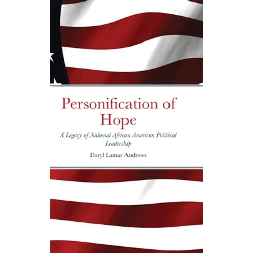 Personification of Hope: A Legacy of National African American Political Leadership - Hardcover