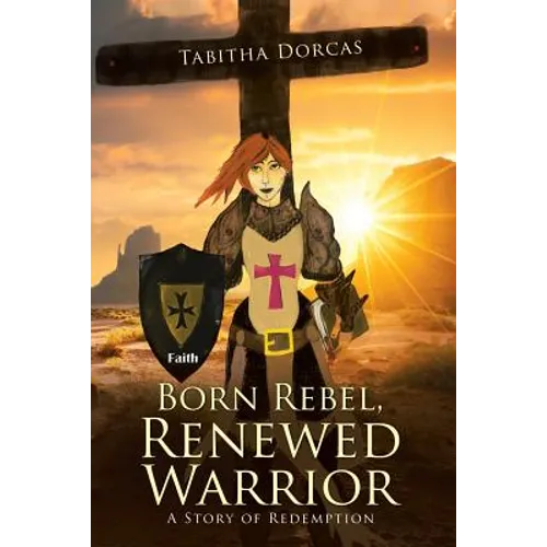 Born Rebel, Renewed Warrior: A Story of Redemption - Paperback