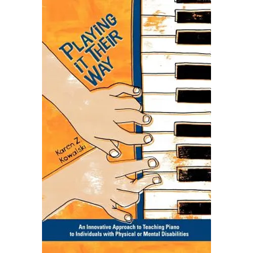 Playing It Their Way: An Innovative Approach to Teaching Piano to Individuals with Physical or Mental Disabilities - Paperback