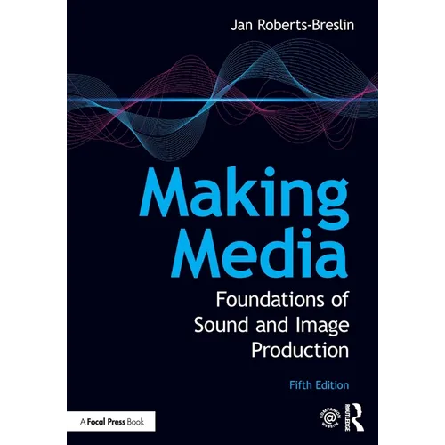 Making Media: Foundations of Sound and Image Production - Paperback