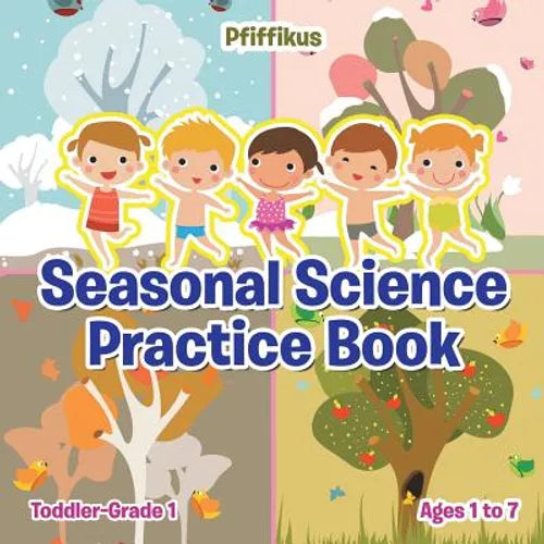 Seasonal Science Practice Book Toddler-Grade 1 - Ages 1 to 7 - Paperback
