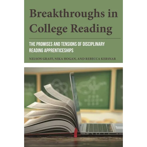 Breakthroughs in College Reading: The Promises and Tensions of Disciplinary Reading Apprenticeships - Paperback