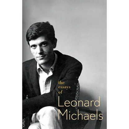 The Essays of Leonard Michaels - Paperback