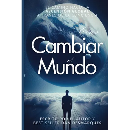 How to Change the World / Cómo Cambiar el Mundo: The Path of Global Ascension Through Consciousness / El Camino Hacia la Ascensión Global a Través de - Paperback